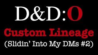 D&D:O Slidin' Into My DMs #2 - Custom Lineage and Racial Feats