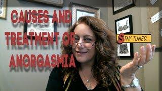 Causes and Treatment of  Anorgasmia