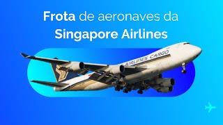 Conheça a frota de aeronaves operada pela Singapore Airlines | Janeiro de 2024 ️