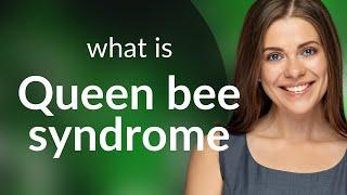 Understanding Queen Bee Syndrome