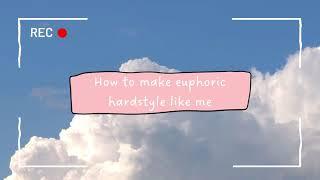 How I make euphoric hardstyle(Somehow Tutorial) xD