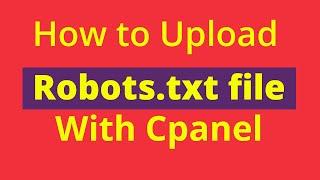 How to Upload Robots.txt file with Cpanel | Importance of Robots.txt file