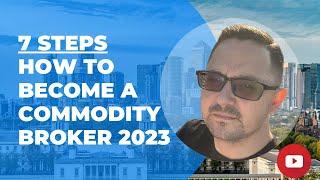 7 Steps - How To Become A Commodity Broker 2023