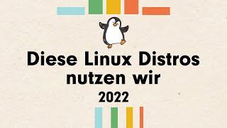 Diese Linux Distros nutzen wir 2022