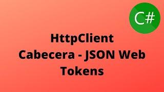 3 - Enviando Valores por la Cabecera HTTP - SendAsync - JWT | HttpClient C#