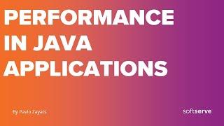 Performance in Java applications by Pavlo Zayats