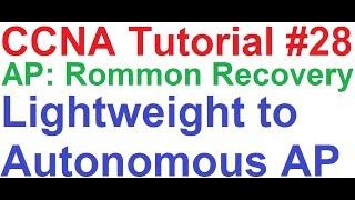 CCNA 28_Cisco Access Point Rommon Recovery AP: + Lightweight to Autonomous AP + DHCP Server Internet