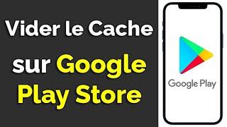 Comment vider le cache de Play Store, vider cache Google Play Store