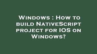 Windows : How to build NativeScript project for IOS on Windows?