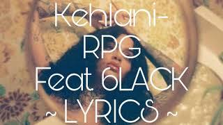 Kehlani ~ RPG (feat. 6LACK) ~ Lyrics