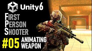 HOW TO MAKE AN FPS IN UNITY 6 - GAME TUTORIAL 05 HOW TO ANIMATE A GUN IN UNITY