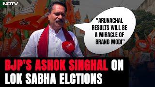 Arunachal News | BJP's Ashok Singhal: "Arunachal Results Will Be A Miracle Of Brand Modi"