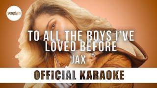 Jax - To All The Boys I've Loved Before (Official Karaoke Instrumental) | SongJam