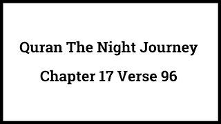 Quran The Night Journey 17:96