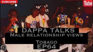 Dappa Talks! EP64 Male Relationship Views!