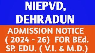 NIEPVD  Dehradun  |  ADMISSION  NOTICE  (2024 - 26)  FOR  BEd SPECIAL EDUCATION  ( V.I. & M.D. ) |