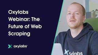 Oxylabs Webinar: The Future of Web Scraping – Next-Gen Residential Proxies