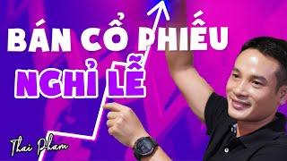 (️NÊN XEM️) CÓ NÊN BÁN CỔ PHIẾU ĐỂ NGHỈ CHƠI LỄ KHÔNG?