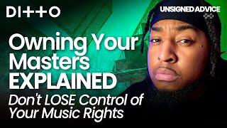 Owning Your Masters EXPLAINED | Don't LOSE Control of Your Music Rights | Ditto Music