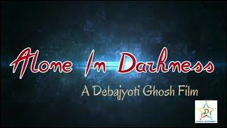 ALONE IN DARKNESS I Short Film I Directed by Debajyoti Ghosh