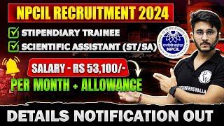 NPCIL Recruitemnet 2024 | Detailed Notification OUT for Stipendiary Trainee and Scientific Assistant