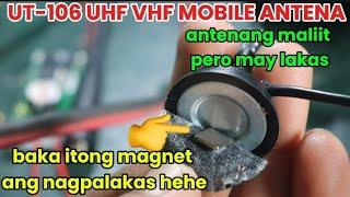 UT-106 UHF/VHF. mobile antena grabe ang swr nya. at may lakas din sya..