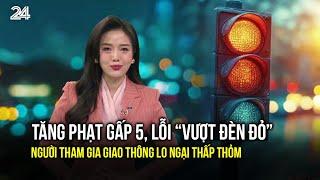 Tăng phạt gấp 5, lỗi “vượt đèn đỏ” khiến người tham gia giao thông lo ngại thấp thỏm | VTV24