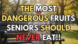 Doctors Warn: These 6 Fruits Can Be Dangerous for Seniors!