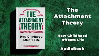 The Attachment Theory - How Childhood Affects Life | AudioBook