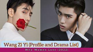 Wang Zi Yi 王子异 (Profile and Drama List) Why Women Love (2022)