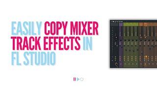 Easily Copy Mixer Track Effects in FL Studio (Time-Saving Trick)