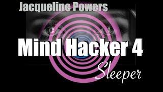 Mind Hacker 4 The Sleeper | Jacqueline Powers Hypnosis