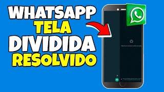 WhatsApp Com Tela DIVIDIDA no MEIO? Como RESOLVER!