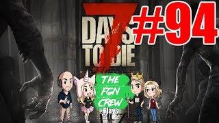 The FGN Crew Plays: 7 Days to Die #94 - The Blades Work