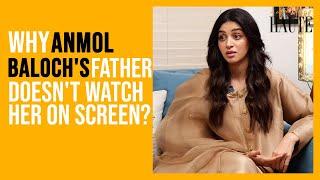 Why Anmol Baloch's Father Refuses To See Her Dramas? | Anmol Baloch Interview | Something Haute