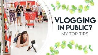 HOW TO VLOG IN PUBLIC | My Top Tips for Vlogging in Public