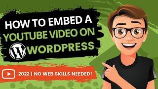 How To Embed A YouTube Video On WordPress 2022 & WordPress Guide