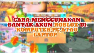 Cara Menggunakan Banyak Akun Roblox Di Komputer,Pc, atau laptop