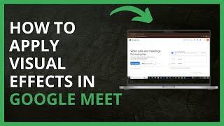 How To Apply Visual Effects in Google Meet in 2024