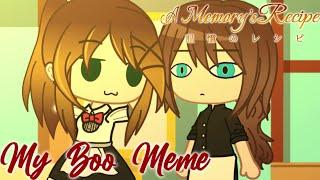 My Boo || Gacha Meme || A Memory's Recipe || Read Description