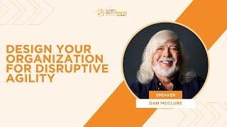 Design Your Organization for Disruptive Agility with Dan McClure