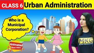 Urban Administration Class 6 | Chapter 6 Civics animated | Class 6 civics one shot video