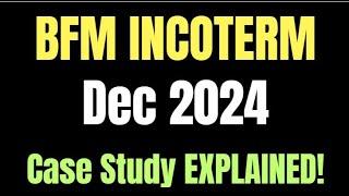 **"Master BFM INCOTERMS: Dec 2024 Case Study Fully Explained!"**