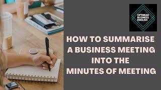 How to summarise  a Business Meeting into the Minutes of Meeting