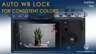 Getting Consistent Colors with Fujifilm's Auto White Balance Lock