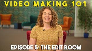 Video Making 101 - Episode 5: The Edit Room