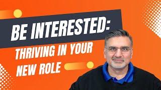 Be Interested: Thriving in Your New Role