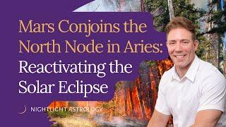 Mars Conjoins the North Node in Aries: Reactivating the Solar Eclipse