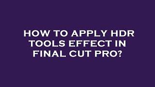 How to apply hdr tools effect in final cut pro?