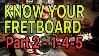 KNOW YOUR FRETBOARD - Part 2  (1-4-5)